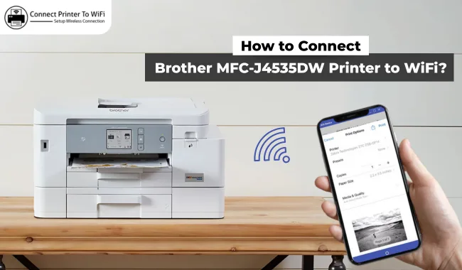 How to Connect Brother MFC-J4535DW Printer to WiFi? (Easy Tips)