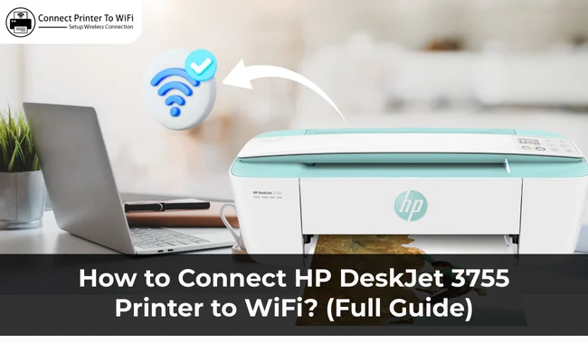 How to Connect HP DeskJet 3755 Printer to WiFi? (Full Guide)