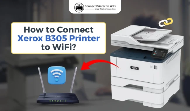 How to Connect Xerox B305 Printer to WiFi? (Tutorial Steps)